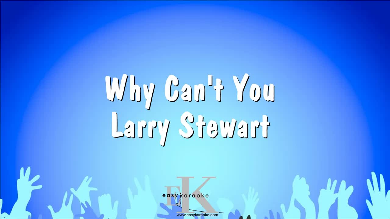 Larry Stewart - Why Can't You