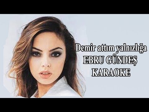 Demir attım yalnızlığa - EBRU GÜNDEŞ