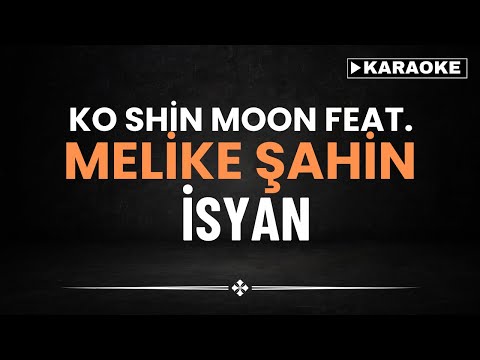 Ko Shin Moon feat. Melike Şahin - İsyan