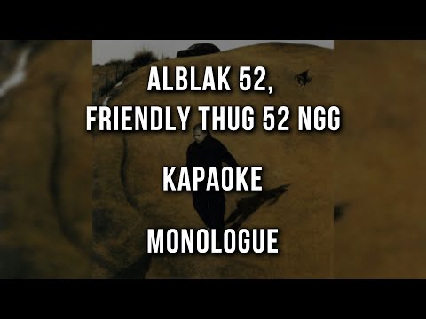 ALBLAK 52, FRIENDLY THUG 52 NGG - Monologue