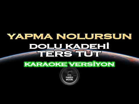 Dolu Kadehi Ters Tut - Yapma Nolursun