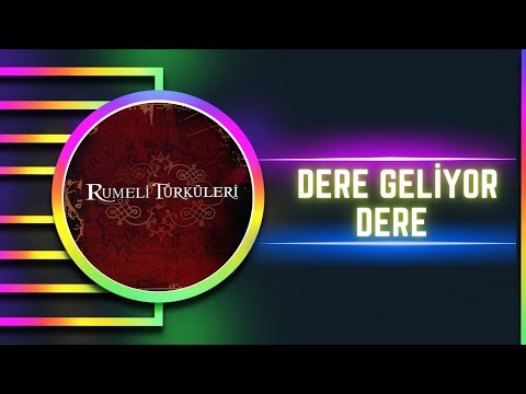 Rumeli Türküleri - Dere geliyor Dere -