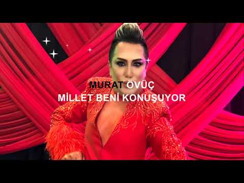 MURAT ÖVÜÇ MİLLET BENİ KONUŞUYOR