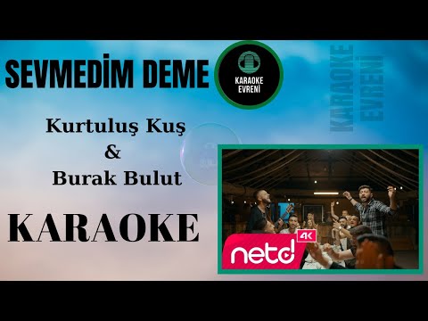 Kurtuluş Kuş & Burak Bulut - Sevmedim Deme -Karaoke