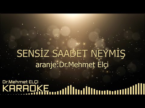 SENSİZ SAADET NEYMİŞ