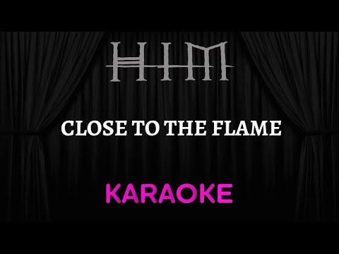 HIM - Close to the Flame [Karaoke] (Instrumental Lyrics)