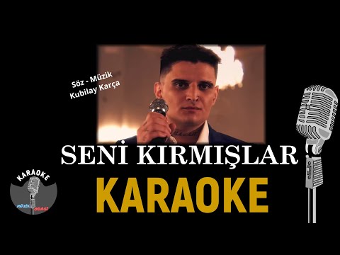 Seni Kırmışlar Karaoke - Kubilay Karça