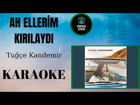 Tuğçe Kandemir - Ah Ellerim Kırılaydı