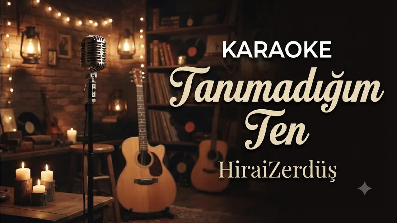 Tanımadığım Ten- Karaoke(HiraiZerdüş)