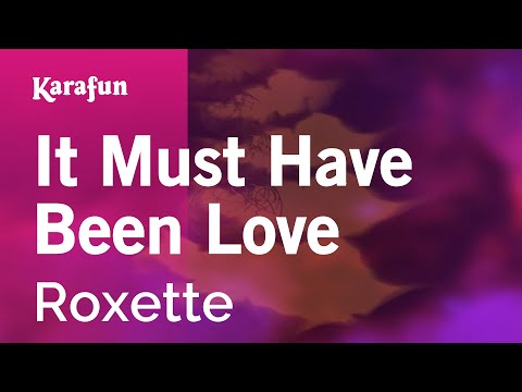 Roxette - It Must Have Been Love