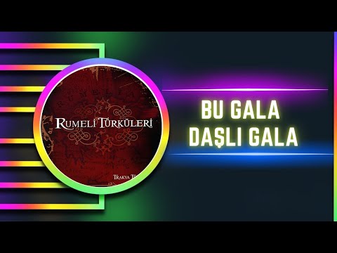 Rumeli Türküleri - Bu Gala Daşlı Gala