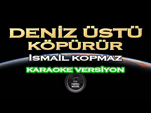Deniz Üstü Köpürür Karaoke (İsmail Kopmaz Versiyon)
