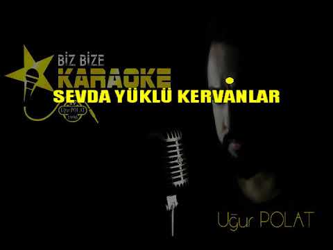 BİR KULUM İŞTE & SEVDA YÜKLÜ KERVANLAR