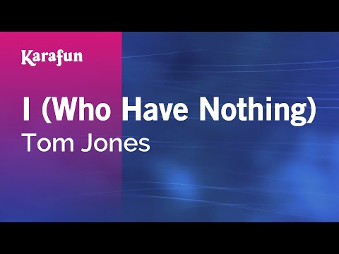 Tom Jones - I (Who Have Nothing)