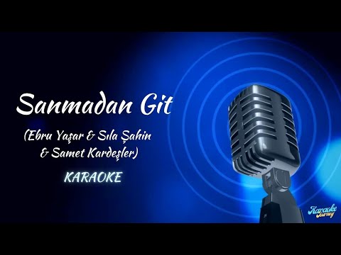 Ebru Yaşar & Sıla Şahin & Samet Kardeşler / Sanmadan Git /
