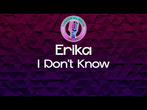 Erika - I Don't Know