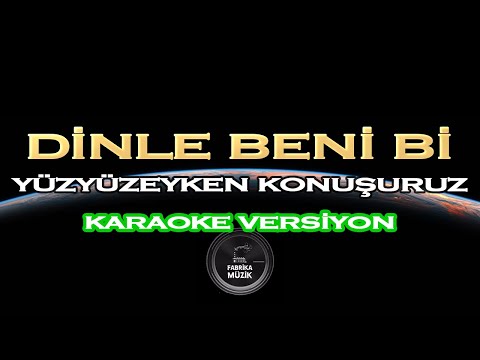 Yüzyüzeyken Konuşuruz - Dinle Beni Bi