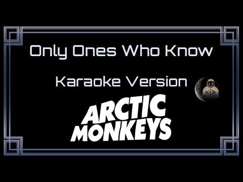 Arctic Monkeys - Only Ones Who Know