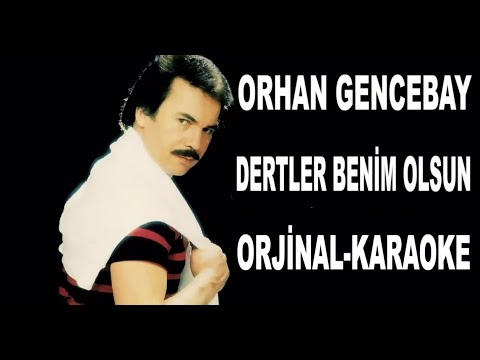 ORHAN GENCEBAY DERTLER BENİM OLSUN ORJİNAL