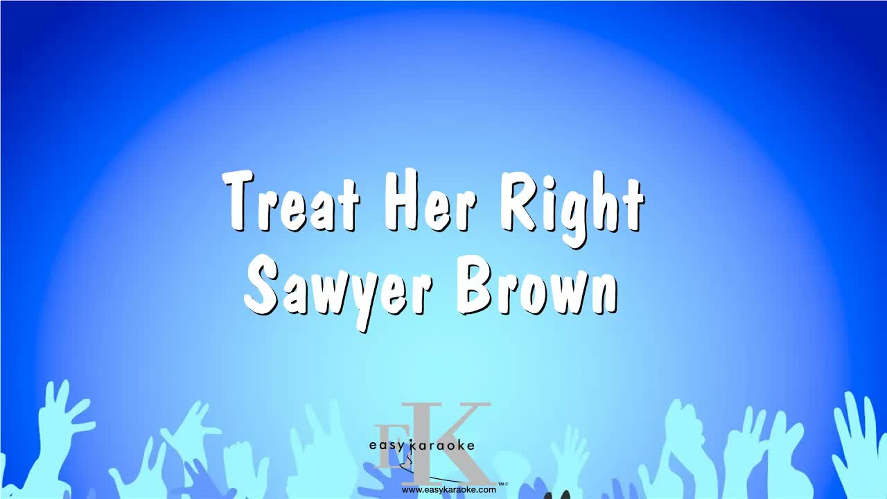Treat Her Right - Sawyer Brown