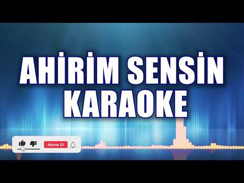 AHİRİM SENSİN KARAOKE ton: Mİ