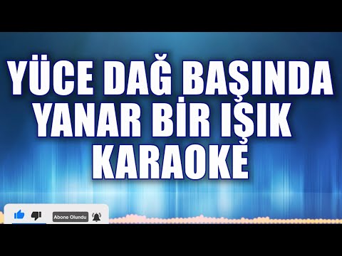 YÜCE DAĞ BAŞINDA YANAR BİR IŞIK KARAOKE ton: do