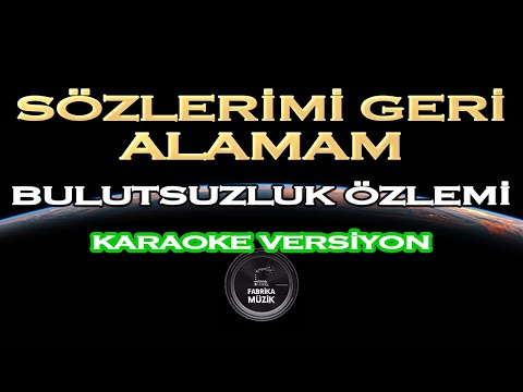 Bulutsuzluk Özlemi - Sözlerimi Geri Alamam