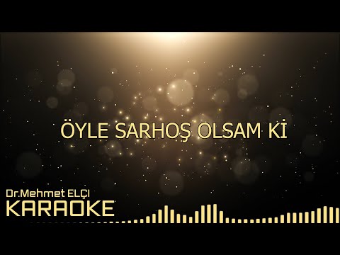 ÖYLE SARHOŞ OLSAM Kİ
