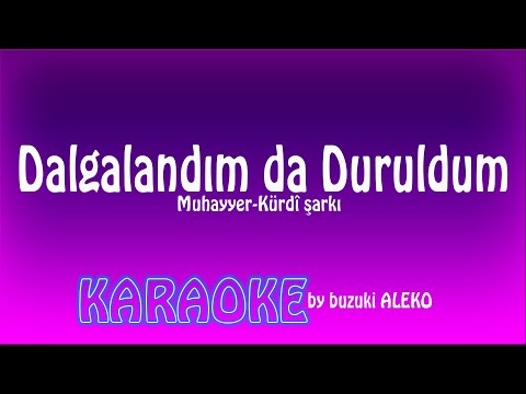Dalgalandım da Duruldum