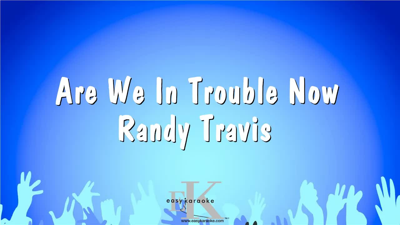 Randy Travis - Are We In Trouble Now