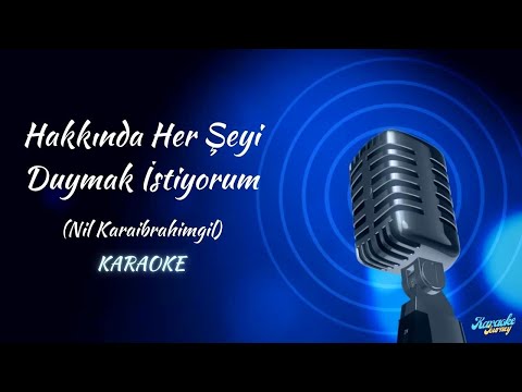 Nil Karaibrahimgil / Hakkında Her Şeyi Duymak İstiyorum / KARAOKE /