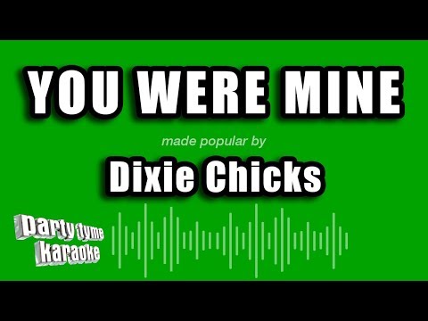 Dixie Chicks - You Were Mine