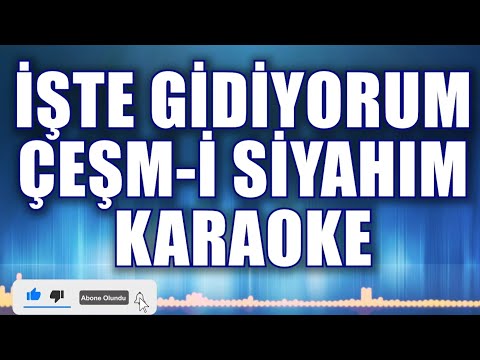 İŞTE GİDİYORUM ÇEŞMİ SİYAHIM KARAOKE ton: LA