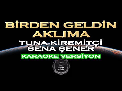 Tuna Kiremitçi & Sena Şener - Birden Geldin Aklıma