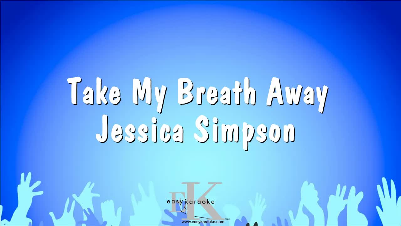 Take My Breath Away - Jessica Simpson