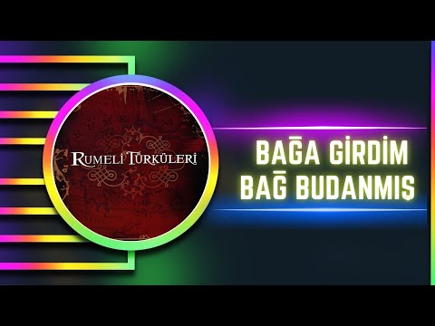 Rumeli Türküleri - Bağa Girdim Bağ Budanmış -