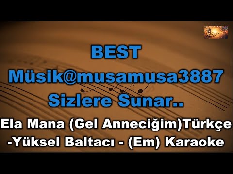 Ela Mana (Gel Anneciğim) Tamamı Türkçe - Yüksel Baltacı (Em) Karaoke / Md Altyapı / Lyrics