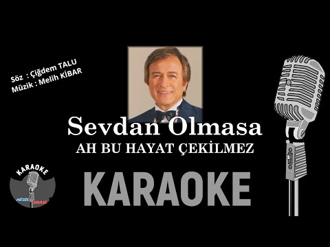 Ah Bu Hayat Çekilmez ( SEVDAN OLMASA )