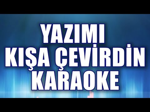 YAZIMI KIŞA ÇEVİRDİN KARAOKE ton: Sİ bemol
