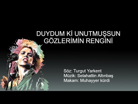 DUYDUM KI UNUTMUSSUN GOZLERIMIN RENGINI