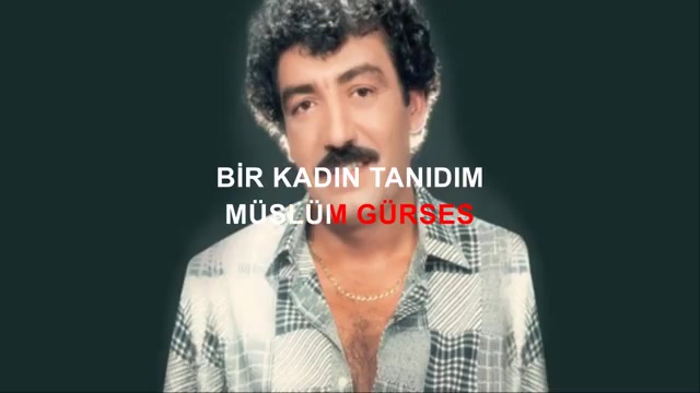 Müslüm Gürses BİR KADIN TANIDIM