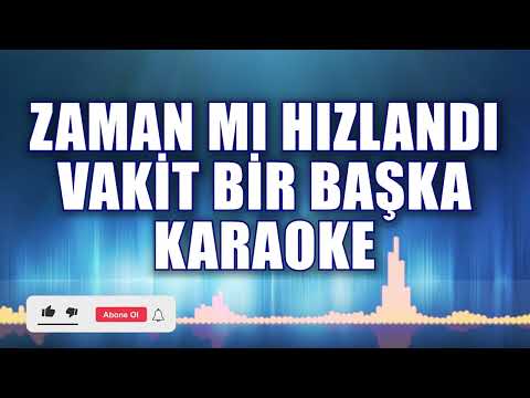 ZAMAN MI HIZLANDI VAKİT BİR BAŞKA KARAOKE ton: SOL
