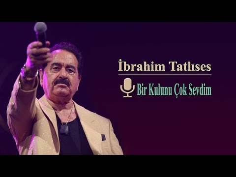 Bir Kulunu Çok Sevdim - İbrahim Tatlıses