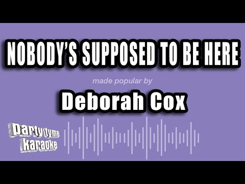 Nobody's Supposed To Be Here (Made Popular By Deborah Cox) [Karaoke Version]
