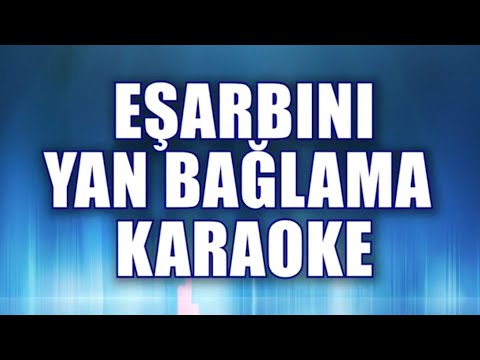EŞARBINI YAN BAĞLAMA KARAOKE ton: Sİ bemol