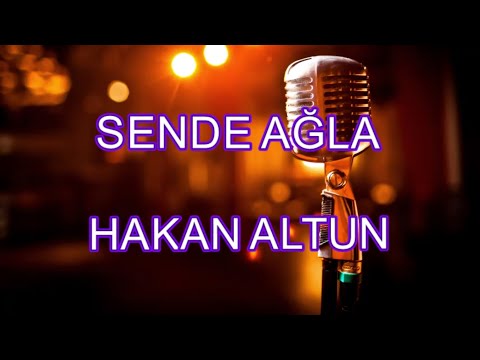 sende ağla hakan altun